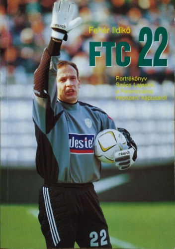 Feh�r Ildik� - FTC 22 Portr�k�nyv Sz�cs Lajosr�l a Ferencv�ros n�pszer� kapus�r�l