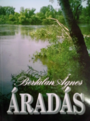 Bertalan Ágnes - Áradás / Regény /