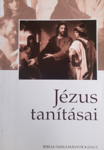 Jézus tanításai - Biblia-tanulmányok 2014/3.