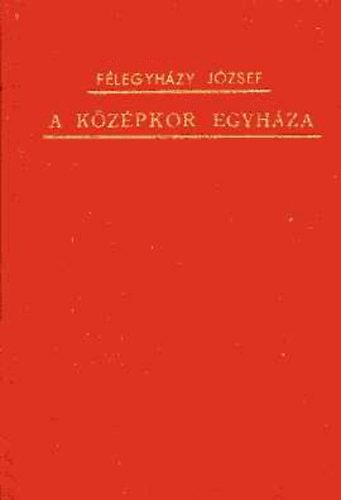 F�legyh�zi J�zsef - A k�z�pkor egyh�za