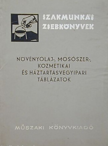 Gulyás József - Növényolaj-, mosószer-, kozmetikai és háztartásvegyipari táblázatok