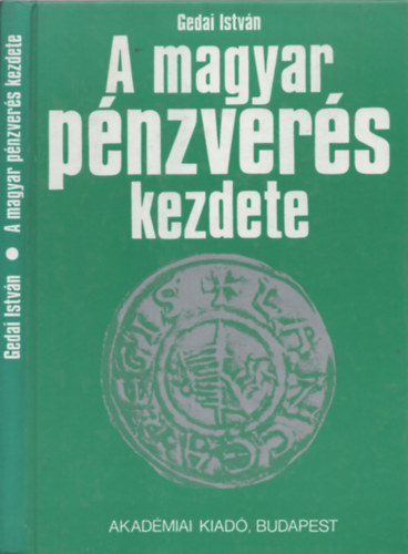 Szerző Gedai István Szerkesztő Szécsi Katalin - A magyar pénzverés kezdete - István király pénzverésének kutatástörténete - Fémvizsgálatok