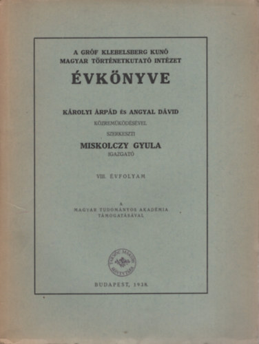 Miskolczy Gyula  (szerk.) - A Gr�f Klebelsberg Kuno Magyar T�rt�netkutat� Int�zet �vk�nyve 8. �vf. (1938.)