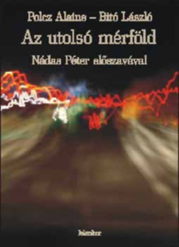 Bit Lszl Polcz Alaine - Az utols mrfld - Ndas Pter elszavval- dediklt