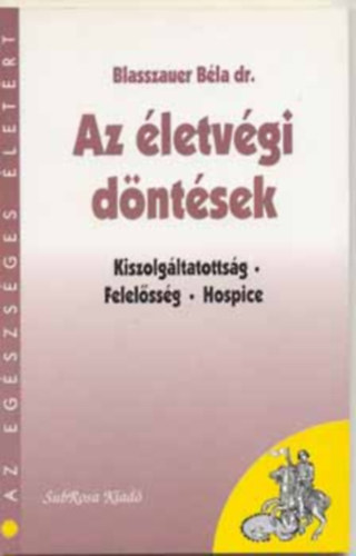 Blasszauer Béla - Az életvégi döntések - Kiszolgáltatottság, felelősség, hospice