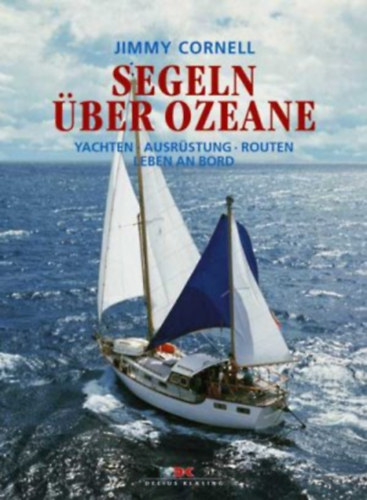 Jimmy Cornell - Segeln ber Ozeane - Yachten - Ausrstung - Routen - Leben an Bord (Delius Klasing)