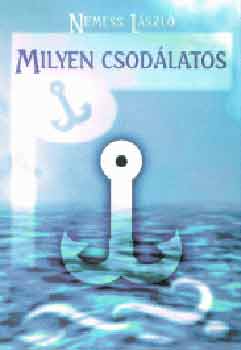 Nemess L�szl� - Milyen csod�latos