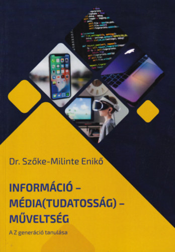 Dr. Sz�ke-Milinte Enik� - Inform�ci� - M�dia(tudatoss�g) - M�velts�g (A Z gener�ci� tanul�sa)