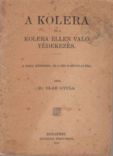 Dr. Olh Gyula - A kolera s a  kolera ellen val vdekezs ( A nagy kznsg s a np hasznlatra )