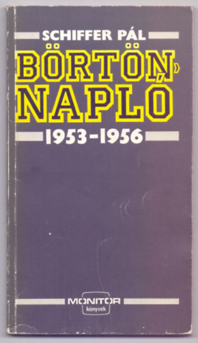 Schiffer Pál - Börtönnapló (1953-1956 - Monitor könyvek)