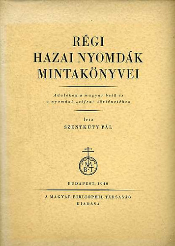 Szentk�ty P�l - R�gi hazai nyomd�k mintak�nyvei (Adal�kok a magyar bet� �s a nyomda...