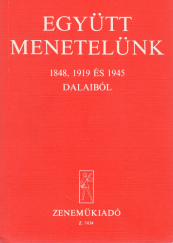 Szerk: Acz�l Zsuzsa - Egy�tt menetel�nk 1848, 1949 �s 1945 dalaib�l
