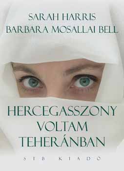 Sarah, Bell, Barbaramosallai Harris - Hercegasszony voltam Tehernban