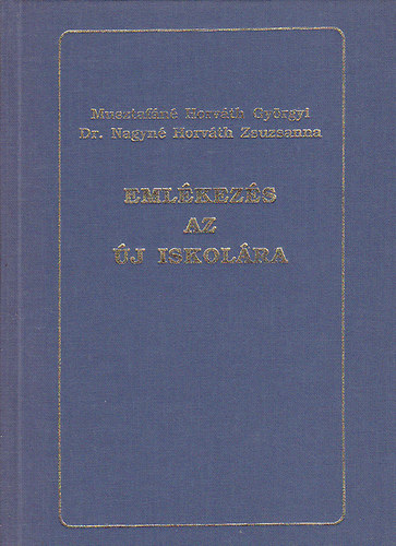 Musztafáné Horváth Gyöngyi; Dr. Nagyné Horváth Zsuzsanna - Emlékezés az Új Iskolára