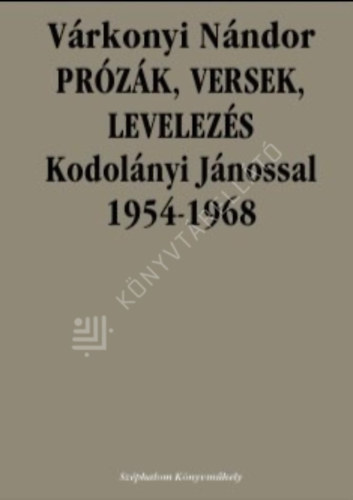 V�rkonyi N�ndor - Pr�z�k, versek, levelez�s Kodol�nyi J�nossal 1954-1968