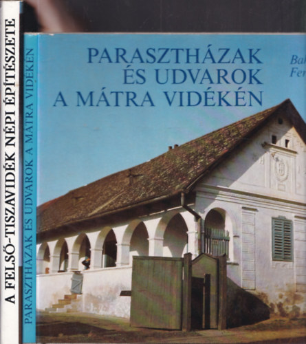 2 db magyar npi ptszet:Paraszthzak s udvarok Mtra vidken + A Fels-Tiszavidk npi ptszete