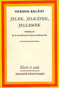 Vargha Bal�zs - Jelek, jelk�pek, jellemek