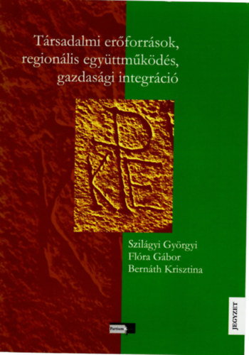 Flra Gbor, Bernth Krisztina Szilgyi Gyrgyi - Trsadalmi erforrsok, regionlis egyttmkds, gazdasgi integrci