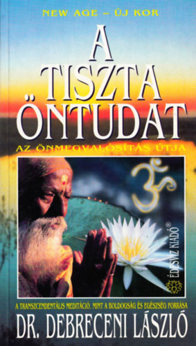 Dr. Debreceni Lszl - A tiszta ntudat (Az nmegvalsts tja)