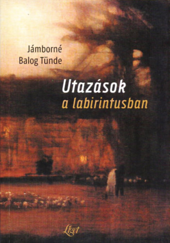 J�mborn� Balog T�nde - Utaz�sok a labirintusban