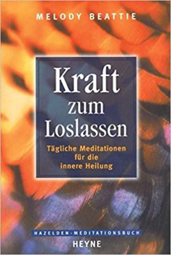 Melody Beattie - Kraft zum Loslassen: Tagliche Meditationen fr die innere Heilung (Elengedsi er: Napi meditcik a bels gygyuls rdekben)