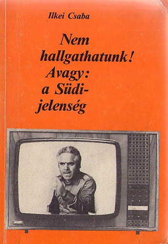 Ilkei Csaba - Nem hallgathatunk! - Avagy: a Sdi-jelensg