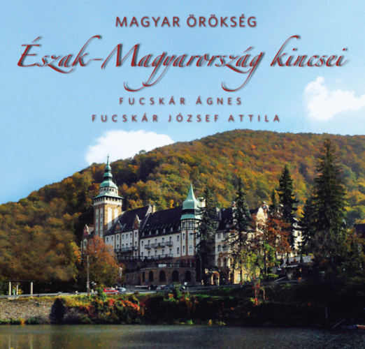 Fucskr Jzsef Attila Fucskr gnes - szak-Magyarorszg kincsei - Magyar rksg