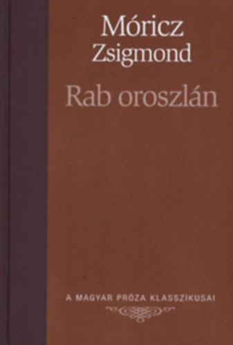 Mricz Zsigmond - Rab oroszln (A Magyar Prza Klasszikusai 3.)