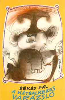 B�k�s P�l - A k�tbalkezes var�zsl� (Sajdik Ferenc rajzaival)