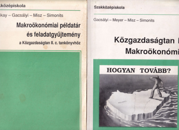 Simonits Zsuzsa Gacslyi Istvn--Meyer Dietmar--Misz Jzsef - Kzgazdasgtan II. Makrokonmia + Makrokonmiai pldatr s feladatgyjtemny a Kzgazdasgtan II. c. tanknyvhz