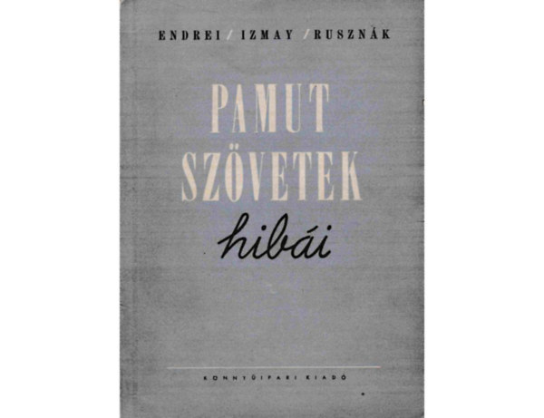 Izmay Ferenc, Ruszn�k Istv�n Dr. Endrei Walter - Pamut sz�vetek hib�i (Felismer�s�k - Megel�z�s�k)