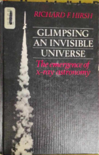 Richard F. Hirsh - Glimpsing An Invisible Universe