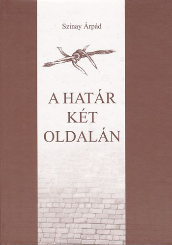 Szinay �rp�d - A hat�r k�t oldal�n