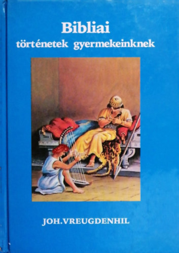 Joh. Vreugdenhil - Bibliai trtnetek gyermekeinknek