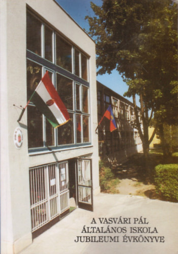 Laczkó Gábor (szerk.) - A Vasvári Pál általános iskola jubileumi évkönyve