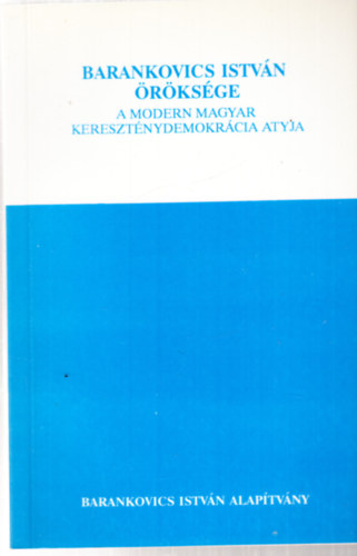 Kovcs K. Zoltn  (szerk.) - Barankovics Istvn rksge - A modern magyar keresztnydemokrcia atyja - dediklt (szerkeszt ltal)