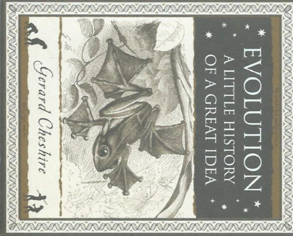 Gerard Chesire (szerk.) - Evolution - A Little History of a Great Idea (Evolúció - Egy nagyszerű eszme rövid története)