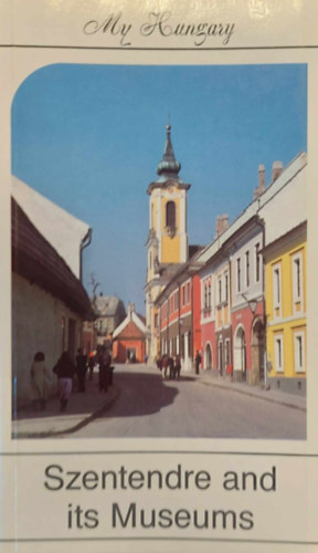 Tka Knyvkiad - Szentendre and Its Museums (My Hungary)