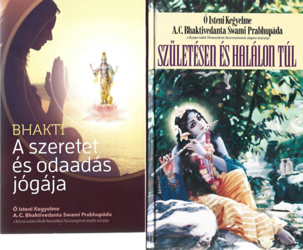 A. C. Bhaktivedanta Swami Prabhupda - 2 db knyv, Bhakti: A szeretet s odaads jgja, Szletsen s hallon tl