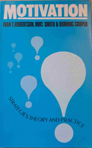 Mike Smith, Dominic Cooper Ivan T. Robertson - Motivation - Strategies, Theory and Practice (Motivci - stratgik, elmlet s gyakorlat)