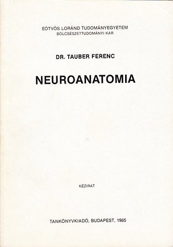 Tauber Ferenc Dr. - Neuroanatomia (k�zirat)