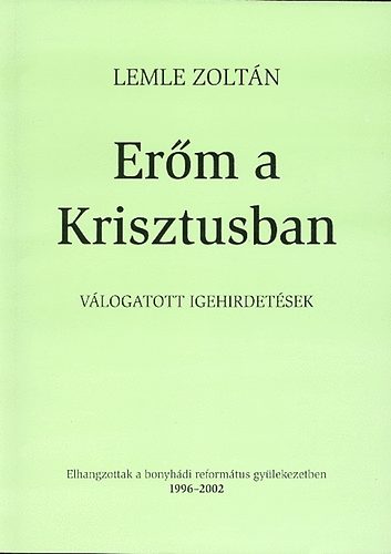 Lemle Zoltán - Erőm a Krisztusban - válogatott igehirdetések