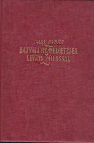 Nagy Endre - Hajnali besz�lget�sek Lukits Milossal