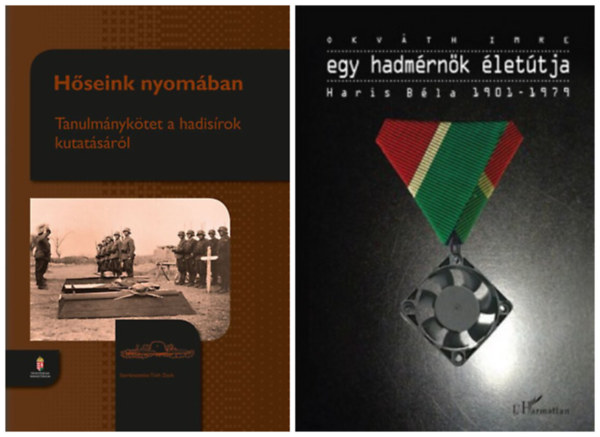 Okv�th Imre T�th Zsolt szerk. - 2 k�nyv magyar katon�kr�l: H�seink nyom�ban - Tanulm�nyk�tet a hadis�rok kutat�sr�l + Egy hadm�rn�k �let�tja - Haris B�la 1901-1979