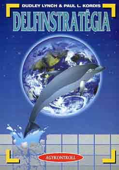 D.-Kordis, P. Lynch - Delfinstratégia - Az önmegvalósítás nemesen elegáns harci művészete és a nyílt társadalom
