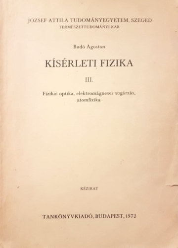 Budó Ágoston - A kísérleti fizika III. kötet - Fizikai optika, elektromágneses sugárzás, atomfizika