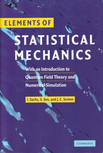 Siddhartha Sen, James Sexton Ivo Sachs - Elements of Statistical Mechanics with an Introduction to Quantum Field Theory and Numerical Simulation