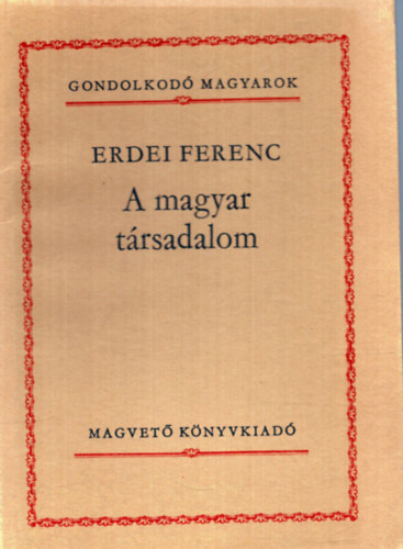 Erdei Ferenc - A magyar t�rsadalom (Gondolkod� magyarok)