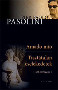 Pier Paolo Pasolini - Amado mio - Tiszttalan cselekedetek (kt kisregny)