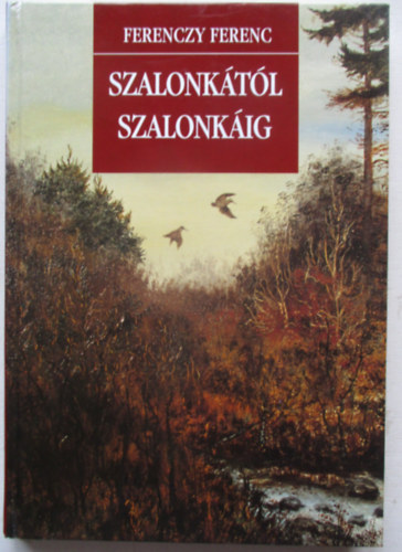 Ferenczy Ferenc - Szalonkától szalonkáig